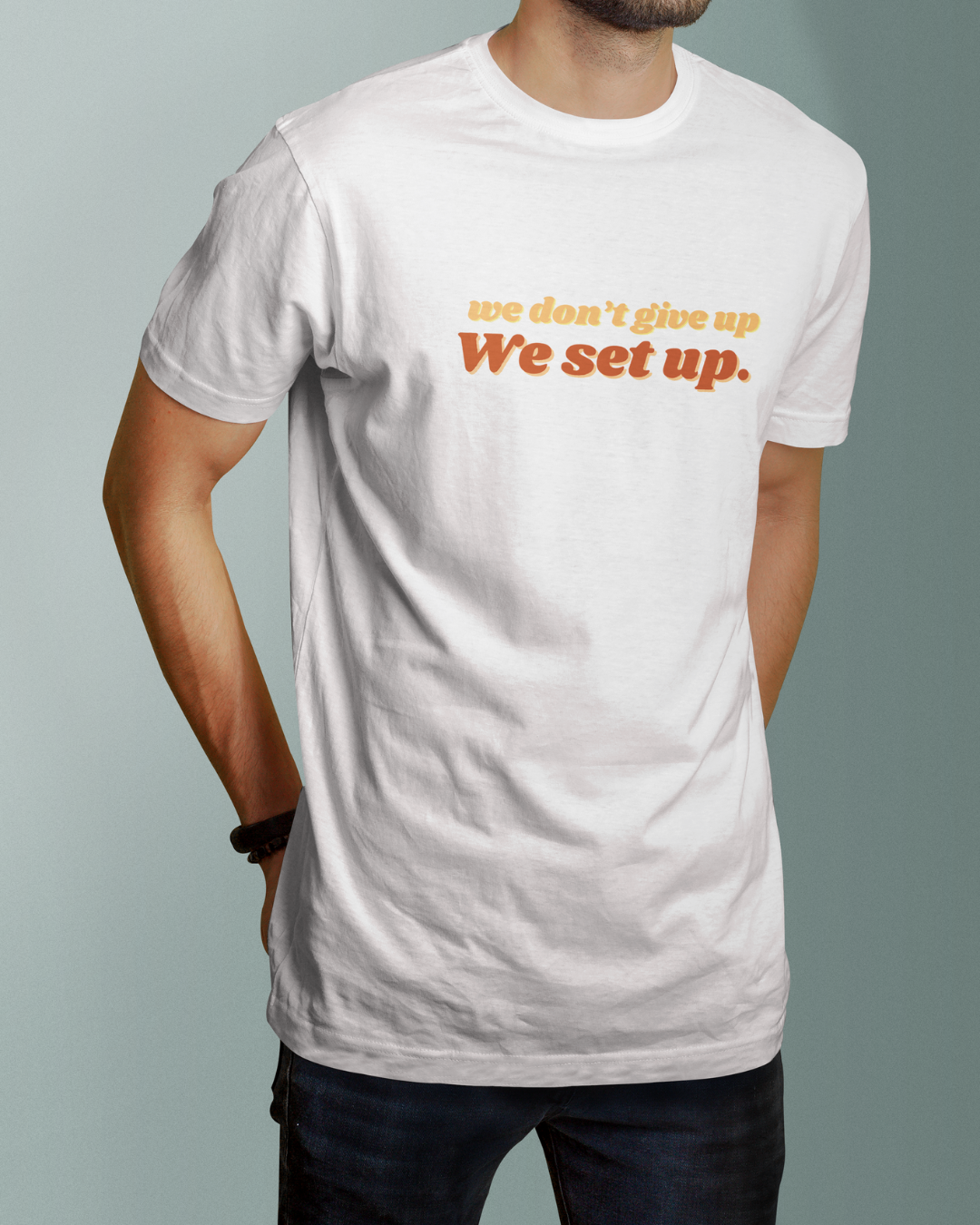 We Don't Give Up We Set Up  Graphic Designed Round Neck T-shirt