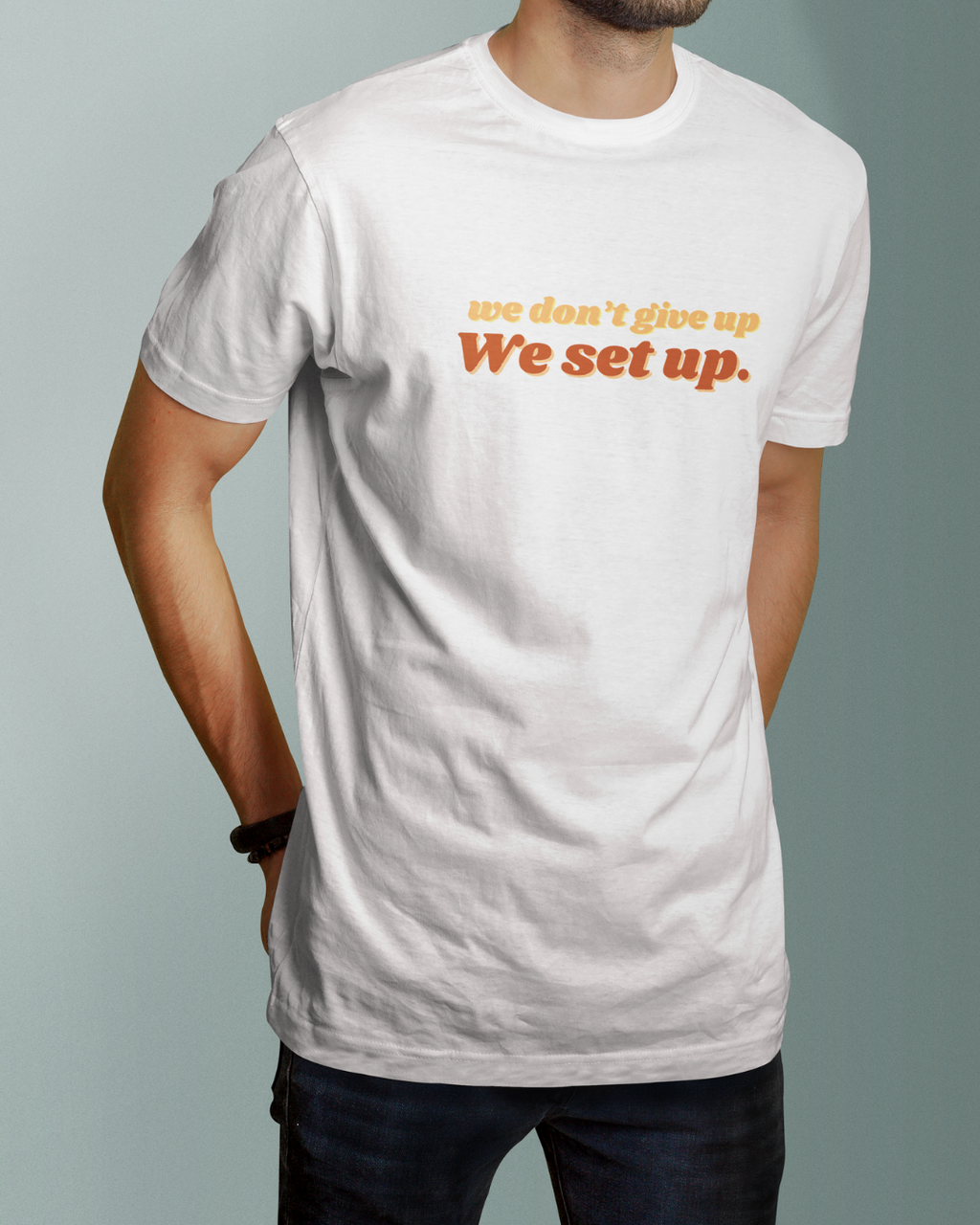 We Don't Give Up We Set Up  Graphic Designed Round Neck T-shirt