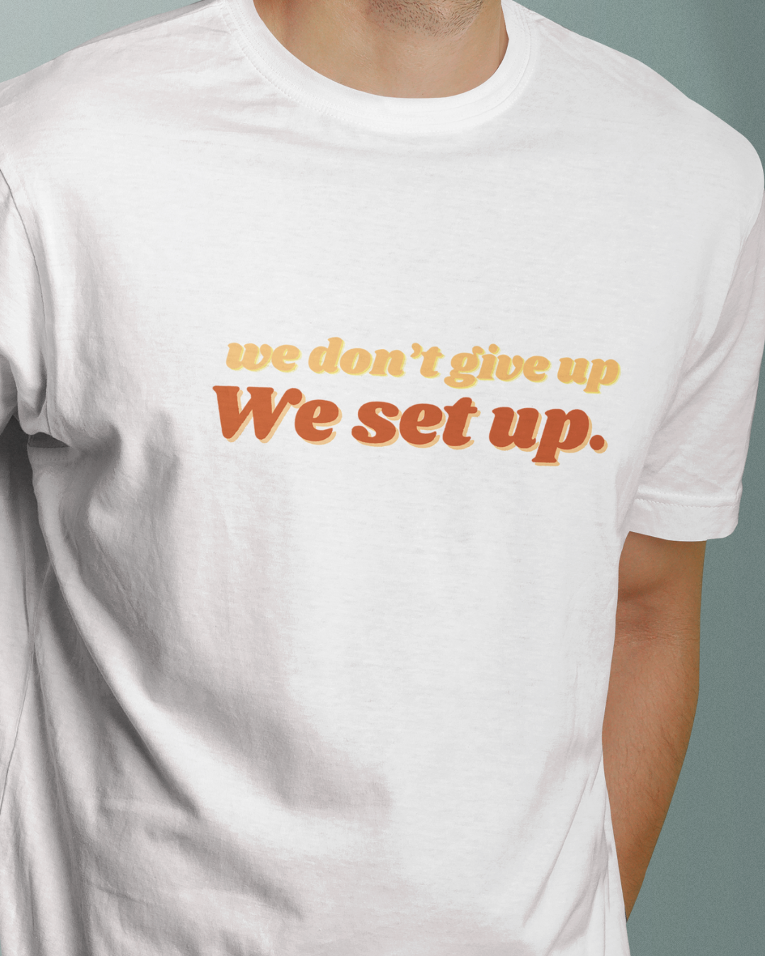 We Don't Give Up We Set Up  Graphic Designed Round Neck T-shirt
