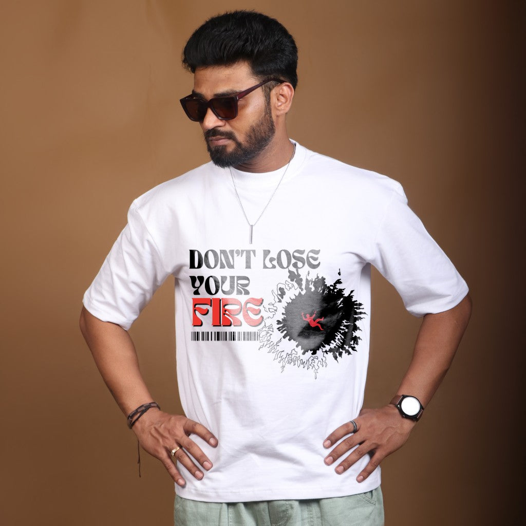Don't Lose your Fire  - White coloured Oversized T-shirt